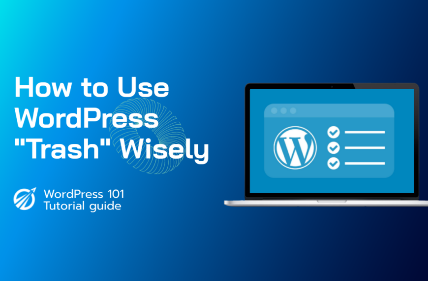 How to use WordPress “Trash” Wisely?