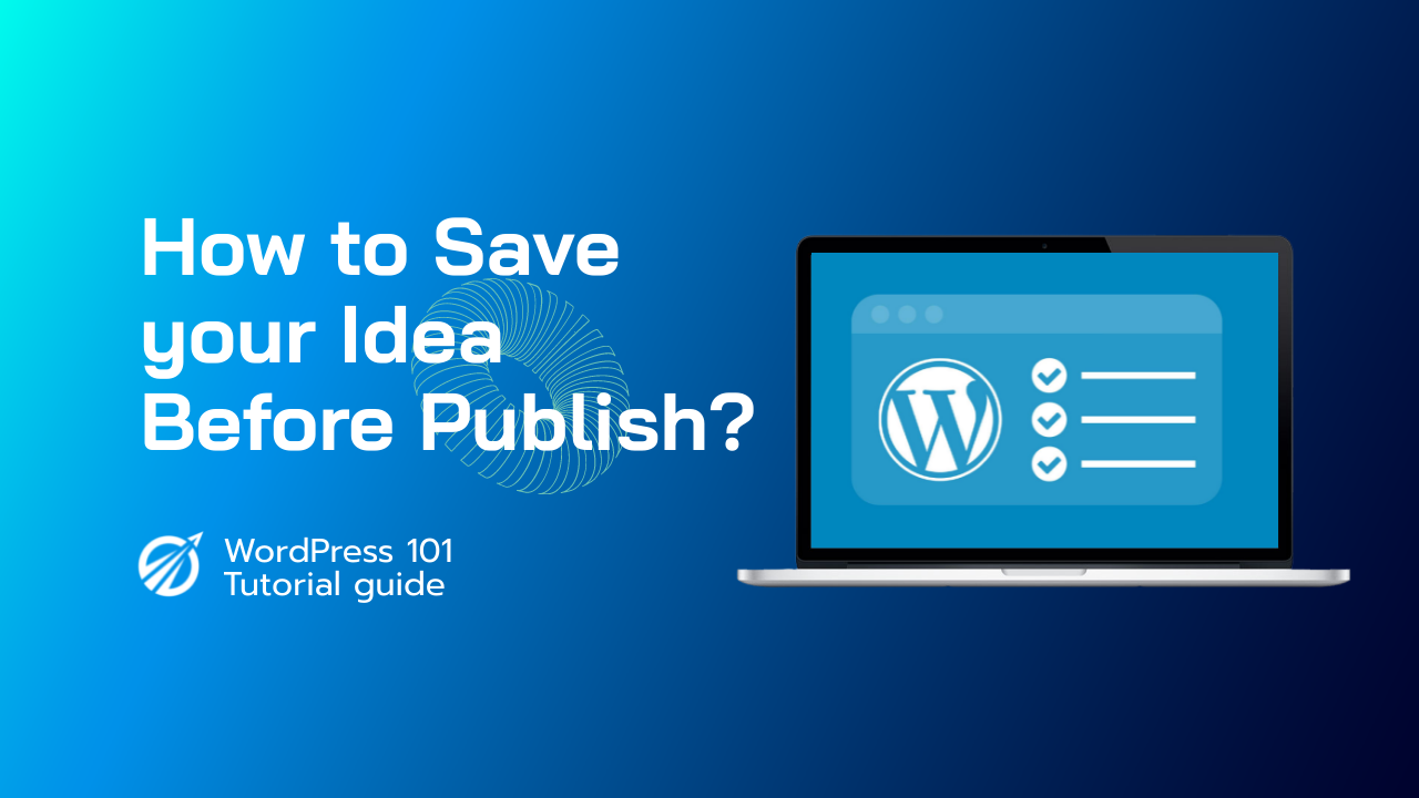 How to Save your idea before Publish in WordPress?