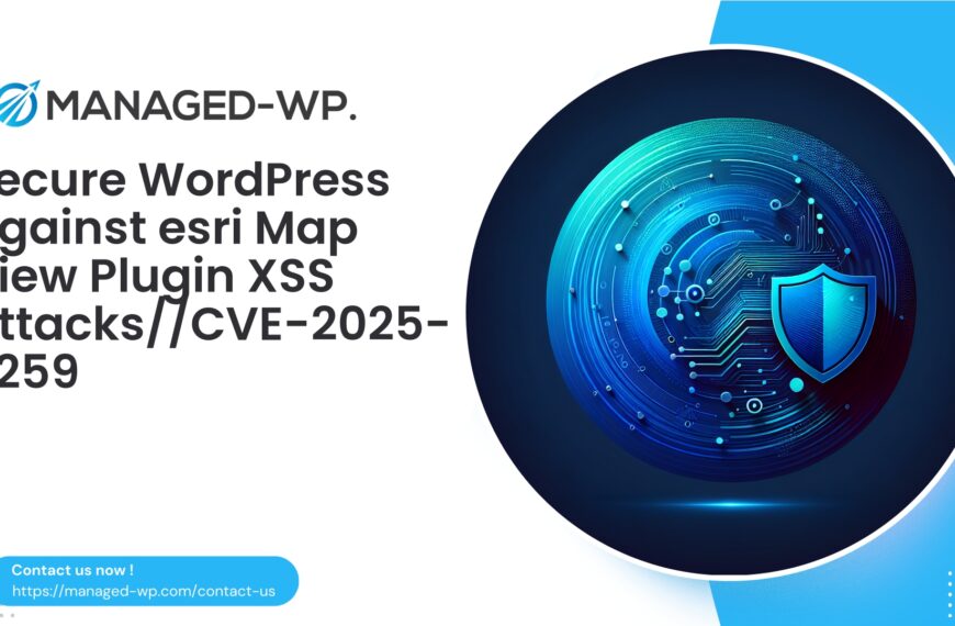 Secure WordPress Against esri Map View Plugin XSS Attacks | CVE20256259 | 2025-08-05